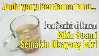 NYESEL BARU TAHU SEKARANG...!!! MINUM 1 GELAS BIKIN SUAMI SEMAKIN DISAYANG ISTRI