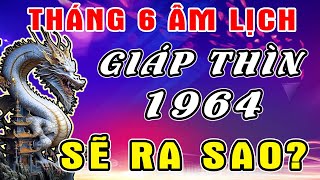 Tử Vi Tháng 6 Âm Hé Lộ Tuổi GIÁP THÌN 1964, Trải Qua Gian Truân, Vươn Lên Giàu Có, ĐỔI ĐỜI GIÀU TO