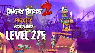 Angry Birds 2 Level 275 Pig City Pigsyland 3 Star Walkthrough