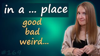 Be in a good place, bad place - английские идиомы