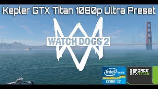 Watch Dogs 2 Kelper GTX Titan 6GB 1080p Ultra Preset Benchmark and Performance