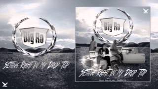 BIG RO - SETTING RIGHT IN MY DROP TOP