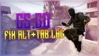 ☑️ CS:GO HOW TO *FIX* ALT TAB LAG/FREEZING [QUICK FIX]