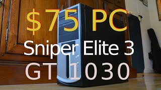 $75 PC + GeForce GT 1030 -- Intel Core i3-530 -- Sniper Elite 3 Benchmark