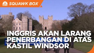 Inggris Akan Larang Penerbangan di Atas Kastil Windsor