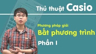Thu thuật sử dụng máy tính Casio giải bất phương trình - phần 1