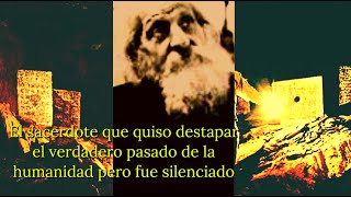 El sacerdote que quiso mostrar el verdadero pasado de la humanidad