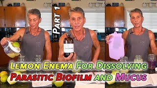 Lemon Enema For Dissolving Parasitic Biofilm and Mucus Part 1 | Dr. Robert Cassar