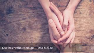 Que has hecho conmigo- Risto Mejide