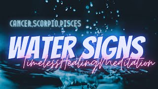 Zodiac Signs | Water Signs: Cancer, Scorpio, Pisces TIMELESS Energy Healing Meditation