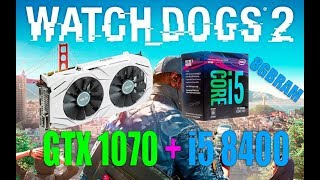 Watch Dogs 2 i5 8400 + gtx 1070