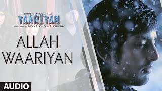 ALLAH WAARIYAN FULL SONG (AUDIO) | YAARIYAN | HIMANSH KOHLI, RAKUL PREET