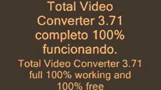 Total video Converter 3.71 completo 100% funcionando!!! Com seriais
