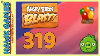 Angry Birds Blast Level 319 - 3 Stars Walkthrough, No Boosters