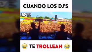Cuando el dj te trollea