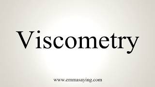 How To Pronounce Viscometry