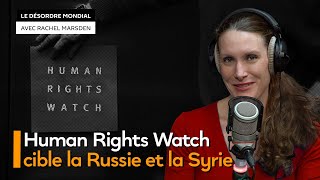 Les intentions cachées de HRW dans ses accusations contre la Russie et la Syrie
