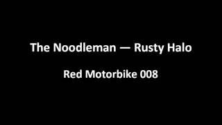 The Noodleman — Rusty Halo