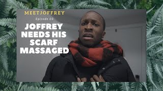 Joffrey Needs His Scarf Massaged - Episode 3 - Meet Joffrey