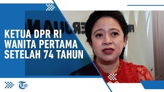 Perempuan Pertama yang Jabat Ketua DPR RI, Puan Maharani : Pecah Telur 74 Tahun
