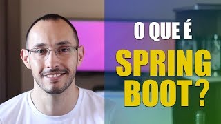 O que é Spring Boot e quais as vantagens de usá-lo?