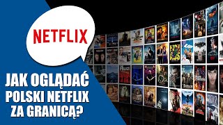 Jak oglądać Polski Netflix za granicą? (2019)