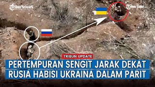 FULL Pertempuran Jarak Dekat, Pasukan Rusia Bobol & Lepaskan Tembakan Besar-besaran di Parit Ukraina