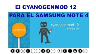 Cyanogenmod 12 para el Samsung NOTE 4 en tu idioma