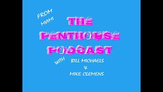 The Penthouse Podcast (Segment 1) With Bill Michaels & Mike Clemens