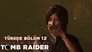 LARA’NIN KARANLIK YÜZÜ ! | Shadow Of The Tomb Raider Türkçe Bölüm 12