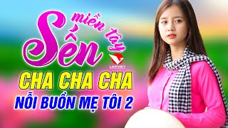 VỀ MIỀN TÂY, NỖI BUỒN MẸ TÔI - LK Cha Cha Cha SẾN Miền Tây -Dân Ca Miền Tây 2020 Tuyển Chọn Hay Nhất