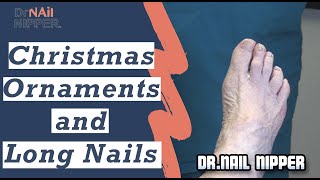 Long Toenails, Christmas Ornaments with Dr Nail Nipper (2019)