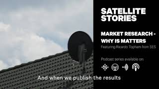 Satellite Stories Episode 1: Market Research - Why it matters to SES