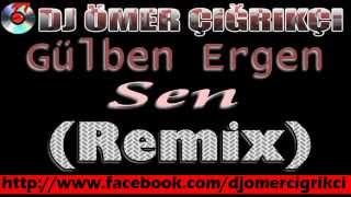 Gülben Ergen - Sen 2013 (Remix) DJ ÖMER ÇIĞRIKÇI