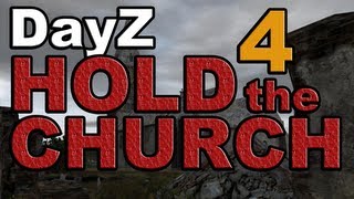DayZ: HOLD THE CHURCH!! Part 4 — Squad Part 35 [HD]