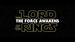 The Lord of The Rings - The Force Awakens