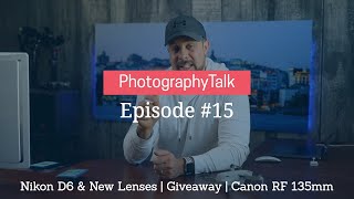 Nikon D6 and 2 new lenses | Canon RF 135mm Lens