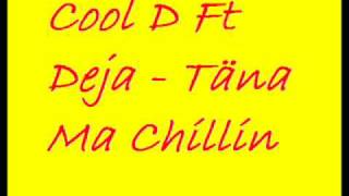 Cool D Ft Deja - Täna Ma Chillin