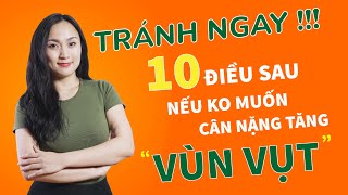 10 ĐIỀU CẦN TRÁNH GẤP NẾU KHÔNG MUỐN CÂN NĂNG TĂNG VÙN VỤT | GIẢM CÂN AN TOÀN HIỆU QUẢ TẠI NHÀ