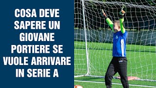 Cosa deve sapere un giovane portiere se vuole arrivare in Serie A