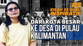 TUHAN MEMANGGIL SAYA MELAYANI KE DESA DI KALIMANTAN - 23 KESAKSIAN GURU | Elyana Drian