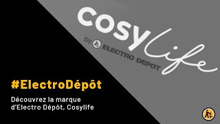 Découvrez la marque d'Electro Dépôt, Cosylife