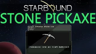 Starbound Beta Guide!: STONE PICKAXE!