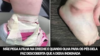 Mãe pega a filha na creche e quando olha para os pés dela faz descoberta que a deixa indignada