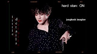 bts jungkook imagine: little details ver. 2 (2/3)