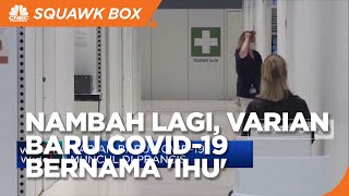 Tambah Lagi, Ada Varian Baru Covid-19 Bernama 'IHU'