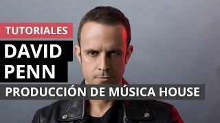 Producción de música house según David Penn
