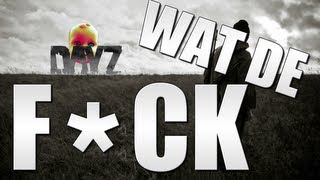 WAT DE F*CK!! (DayZ)