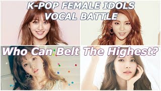 Who Can Belt The Highest?｜K-Pop Female Vocalists