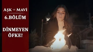 Bana nasıl güvenmezsin? - Aşk ve Mavi 6.Bölüm
